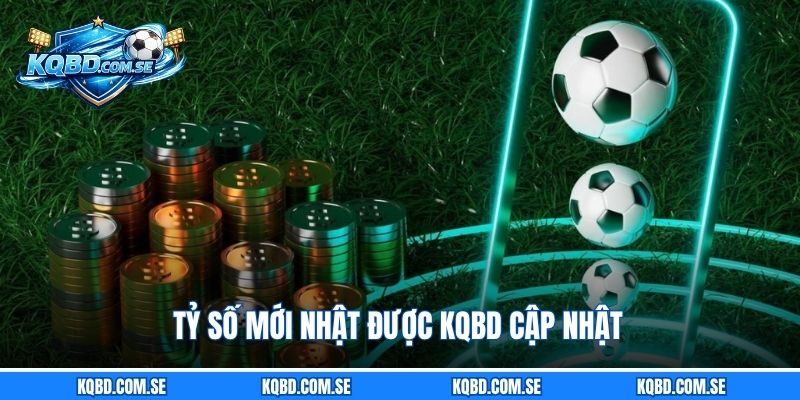 Tỷ số mới nhật được KQBD cập nhật
