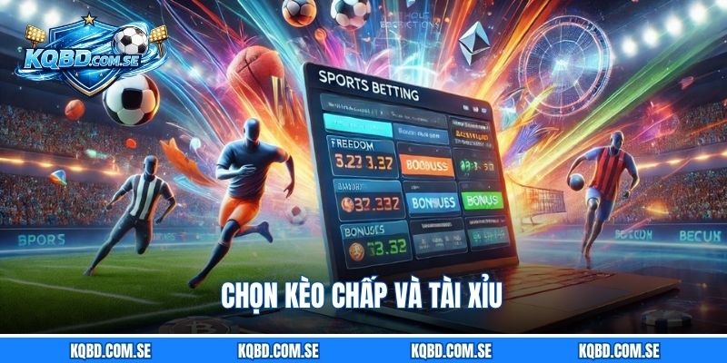 Chọn kèo chấp và tài xỉu