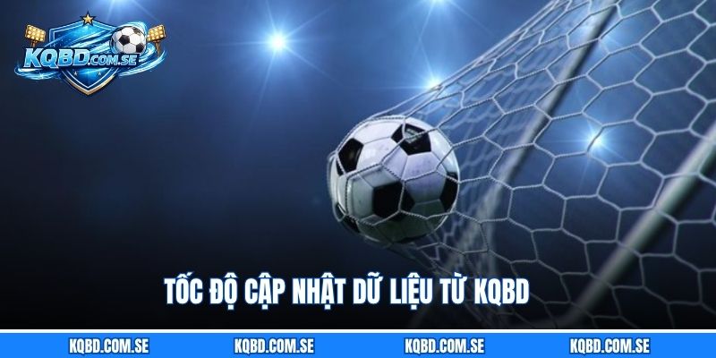 Tốc độ cập nhật dữ liệu từ KQBD