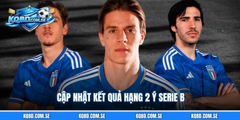 Cập nhật kết quả hạng 2 Ý Serie B
