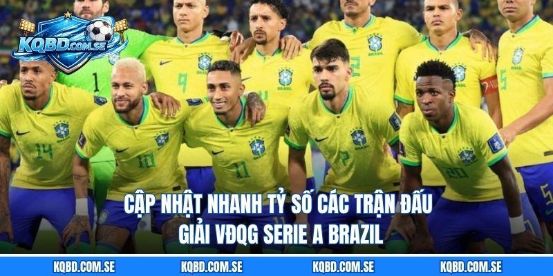 Cập nhật nhanh tỷ số các trận đấu giải VĐQG Serie A Brazil