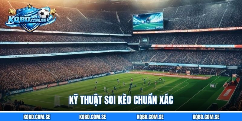 Kỹ thuật soi kèo chuẩn xác