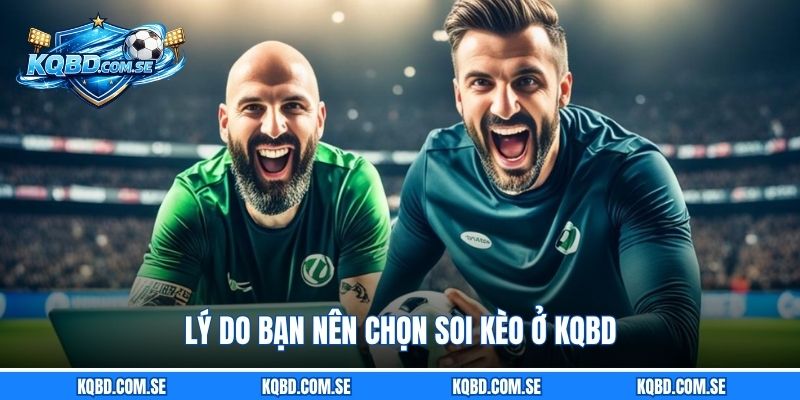 Lý do bạn nên chọn soi kèo ở KQBD