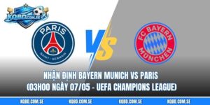 Nhận định Bayern Munich vs Paris (03h00 ngày 07/05 – UEFA Champions League)