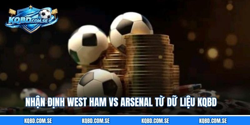 nhan-dinh-west-ham-vs-arsenal-tu-du-lieu-kqbd