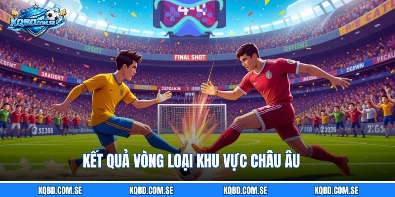 Kết quả vòng loại khu vực châu Âu