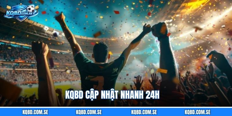 KQBD cập nhật nhanh 24h