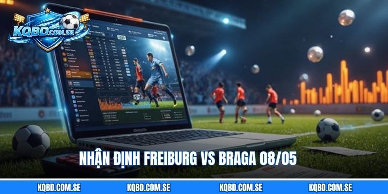 Nhận định Freiburg vs Braga 08/05