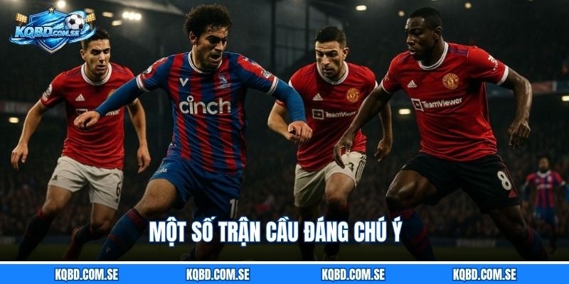 Một số trận cầu đáng chú ý