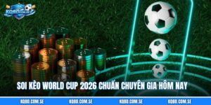 Soi Kèo World Cup 2026 Chuẩn Chuyên Gia Hôm Nay