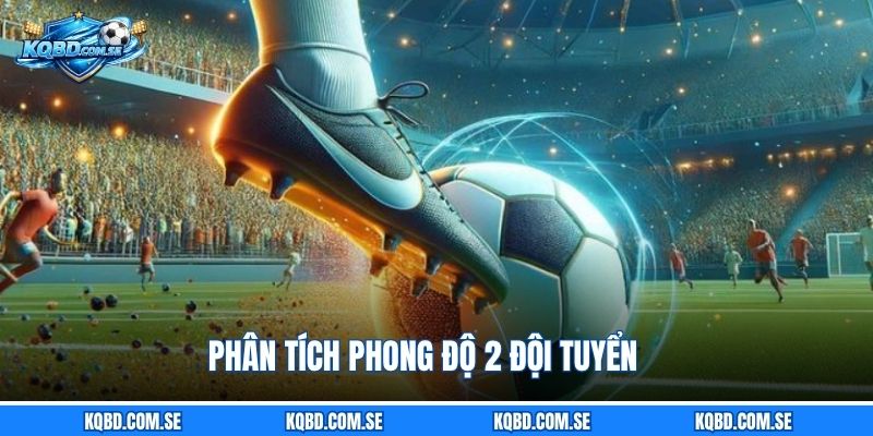 Phân tích phong độ 2 đội tuyển