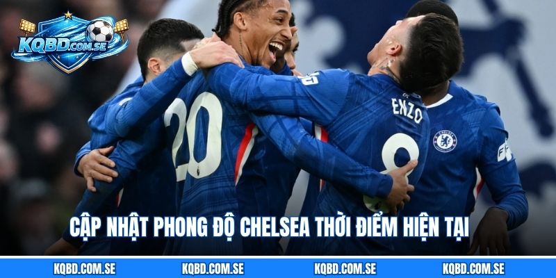 Cập nhật phong độ Chelsea thời điểm hiện tại