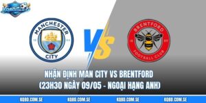 Nhận định Man City vs Brentford (23h30 ngày 09/05 – Ngoại hạng Anh)