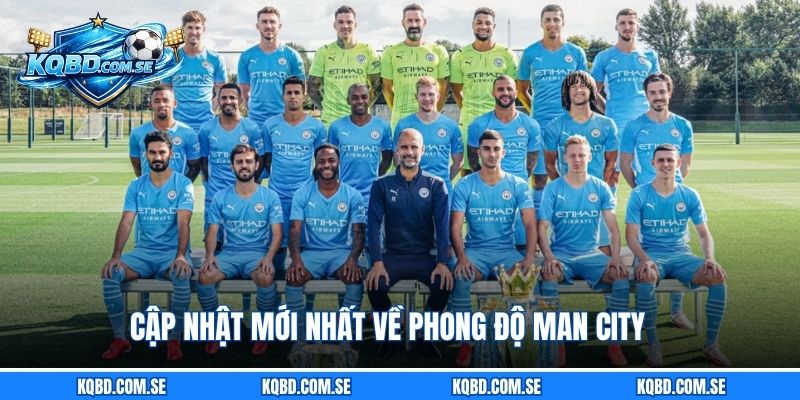 Cập nhật mới nhất về phong độ Man City