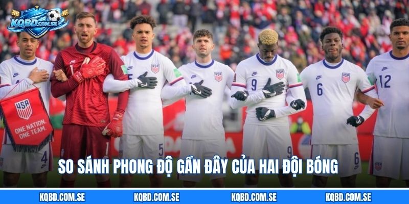So sánh phong độ gần đây của hai đội bóng