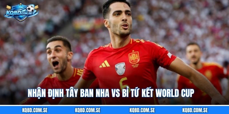 Nhận định Tây Ban Nha vs Bỉ tứ kết World Cup