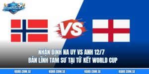 Nhận định Na Uy vs Anh 12/7 - Bản lĩnh Tam Sư tại tứ kết World Cup