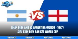 Nhận định Anh vs Argentina (02h00 - 16/7) Siêu kinh điển bán kết World Cup